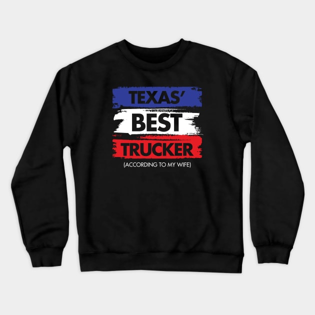 Texas' Best Trucker - According to My Wife Crewneck Sweatshirt by zeeshirtsandprints